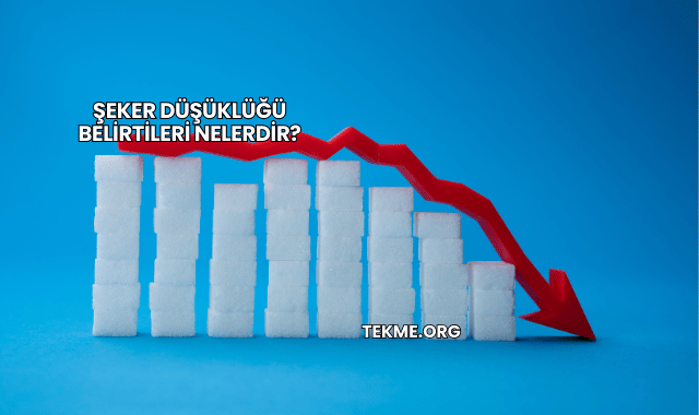 Şeker Düşüklüğü Belirtileri Nelerdir?