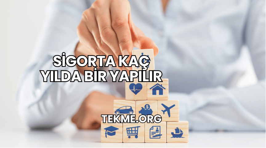 Sigorta Kaç Yılda Bir Yapılır