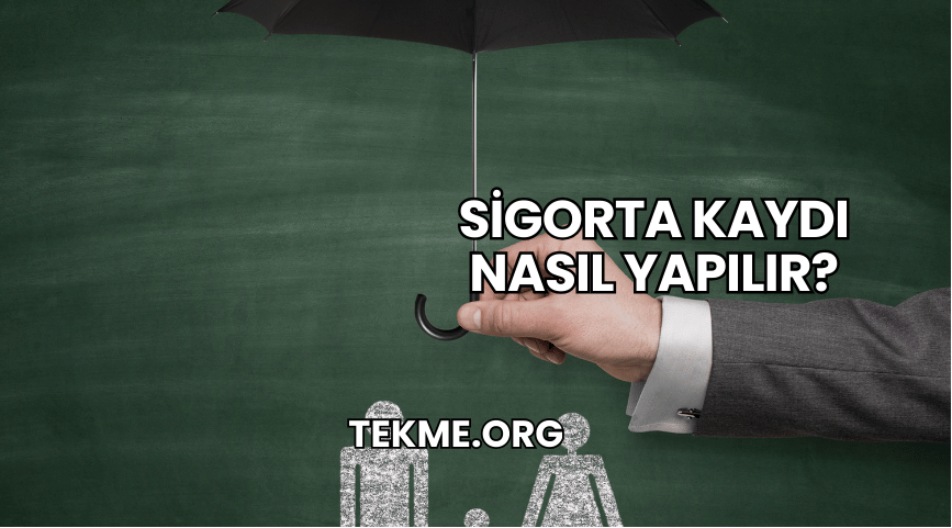 Sigorta Kaydı Nasıl Yapılır?