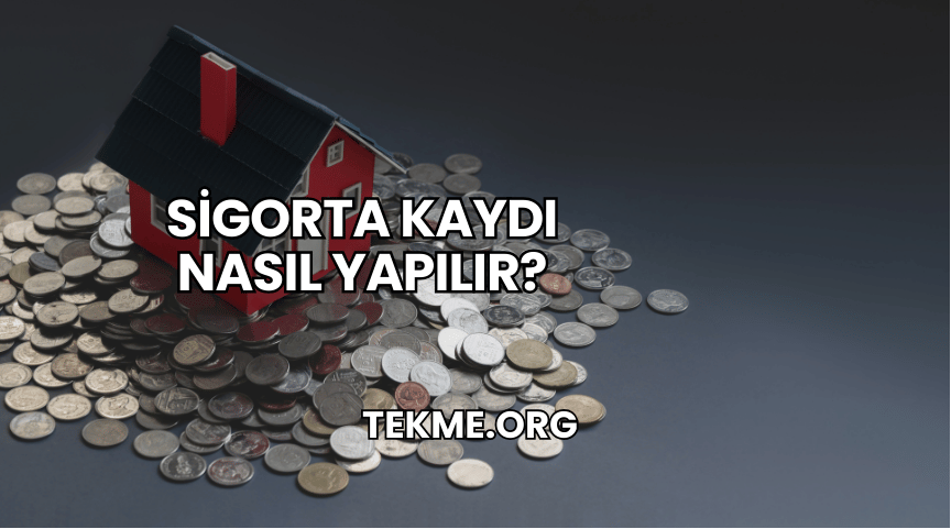 Sigorta Kaydı Nasıl Yapılır?