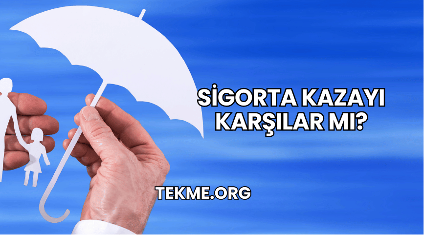 Sigorta Kazayı Karşılar mı?