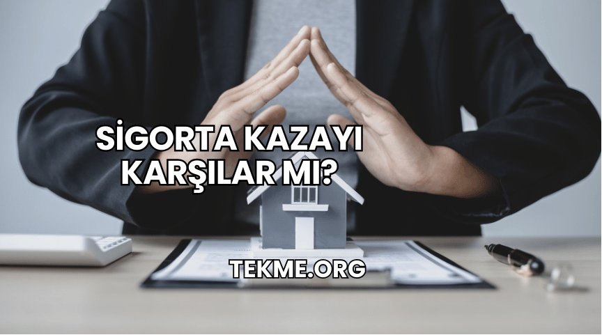 Sigorta Kazayı Karşılar mı?