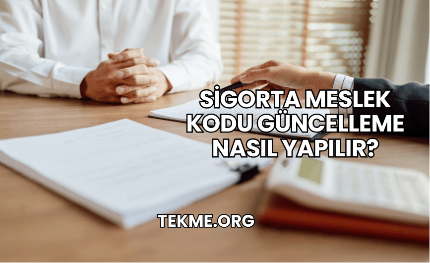 Sigorta Meslek Kodu Güncelleme Nasıl Yapılır?