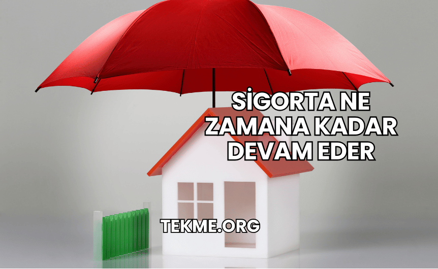 Sigorta Ne Zamana Kadar Devam Eder