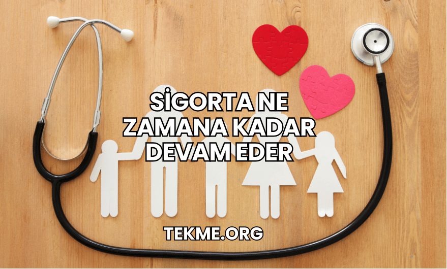 Sigorta Ne Zamana Kadar Devam Eder