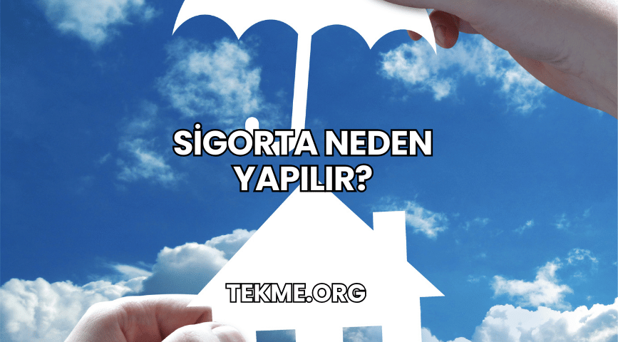 Sigorta Neden Yapılır?