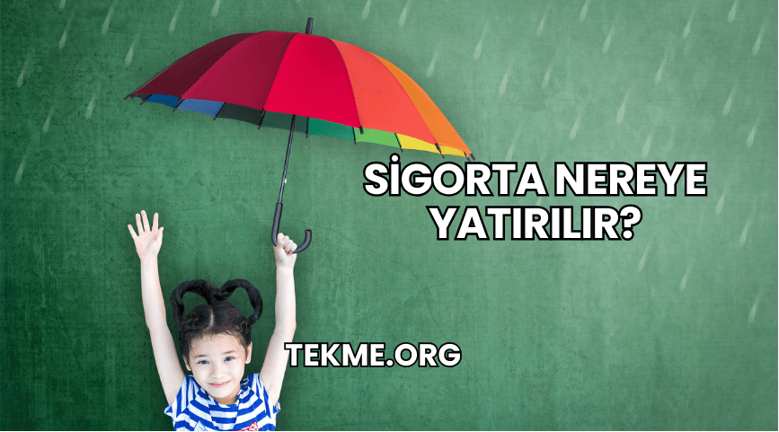 Sigorta Nereye Yatırılır?