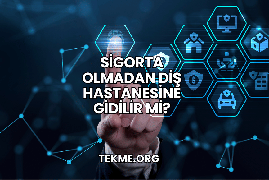 Sigorta Olmadan Diş Hastanesine Gidilir mi?