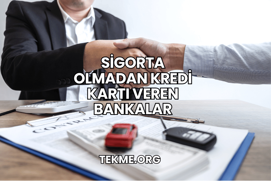 Sigorta Olmadan Kredi Kartı Veren Bankalar