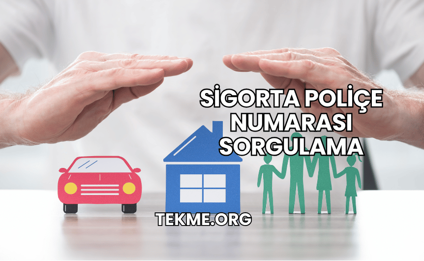 Sigorta Poliçe Numarası Sorgulama