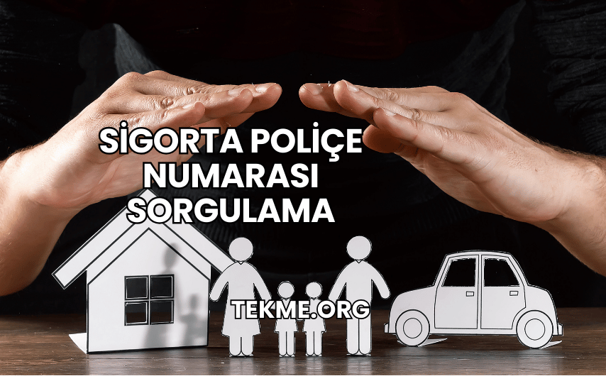 Sigorta Poliçe Numarası Sorgulama