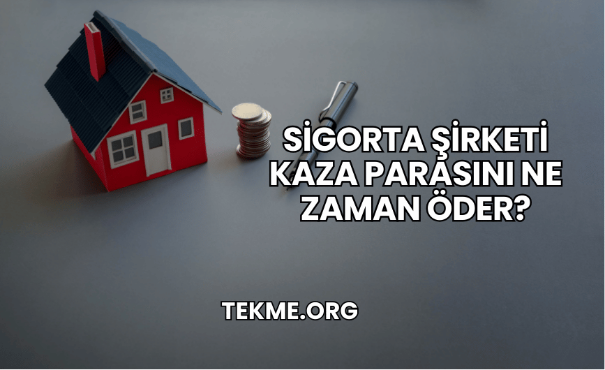 Sigorta Şirketi Kaza Parasını Ne Zaman Öder?