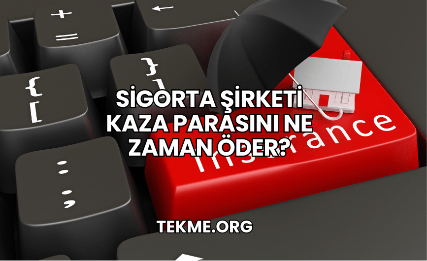 Sigorta Şirketi Kaza Parasını Ne Zaman Öder?