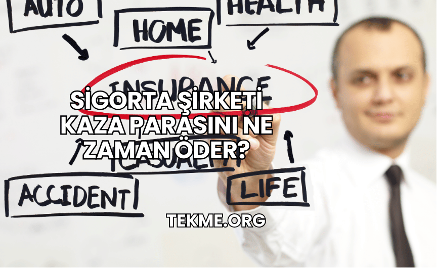 Sigorta Şirketi Kaza Parasını Ne Zaman Öder?