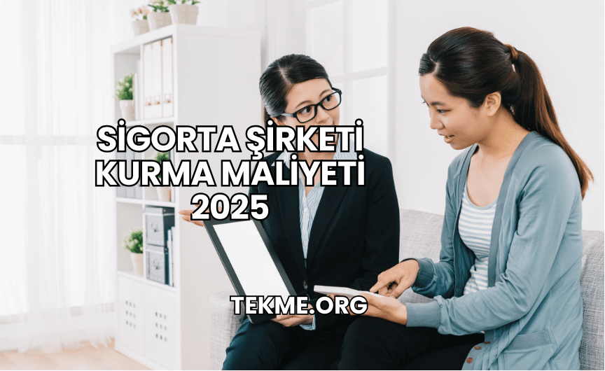 Sigorta Şirketi Kurma Maliyeti 2025