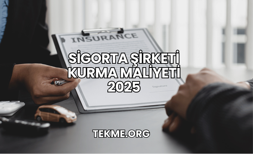 Sigorta Şirketi Kurma Maliyeti 2025