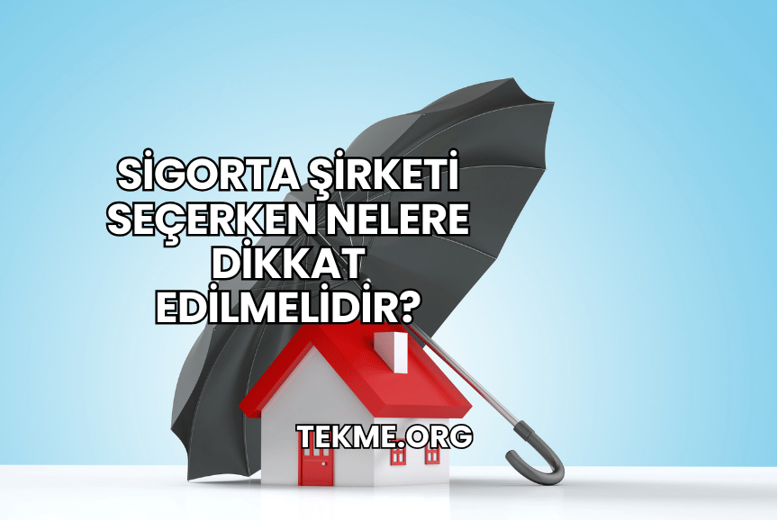 Sigorta Şirketi Seçerken Nelere Dikkat Edilmelidir?