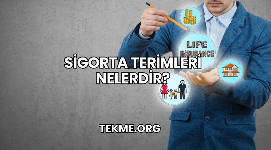 Sigorta Terimleri Nelerdir?