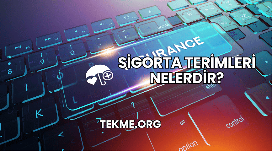 Sigorta Terimleri Nelerdir?