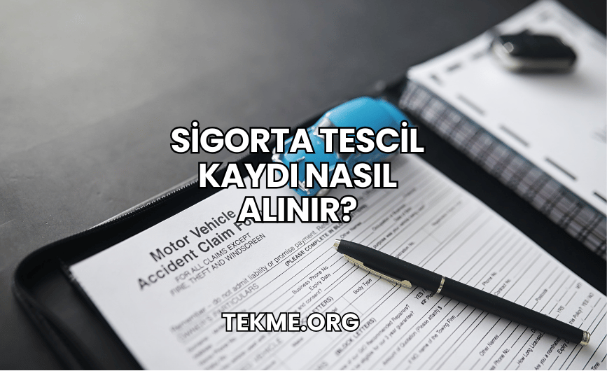 Sigorta Tescil Kaydı Nasıl Alınır?