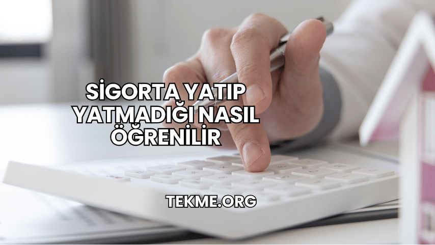 Sigorta Yatıp Yatmadığı Nasıl Öğrenilir