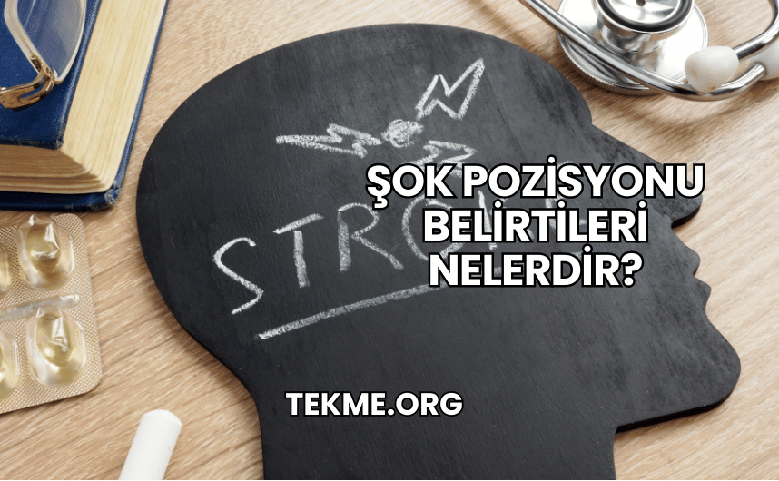 Şok Pozisyonu Belirtileri Nelerdir?