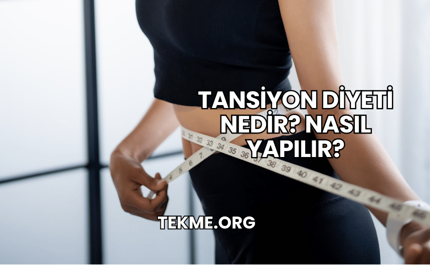 Tansiyon Diyeti Nedir? Nasıl Yapılır?