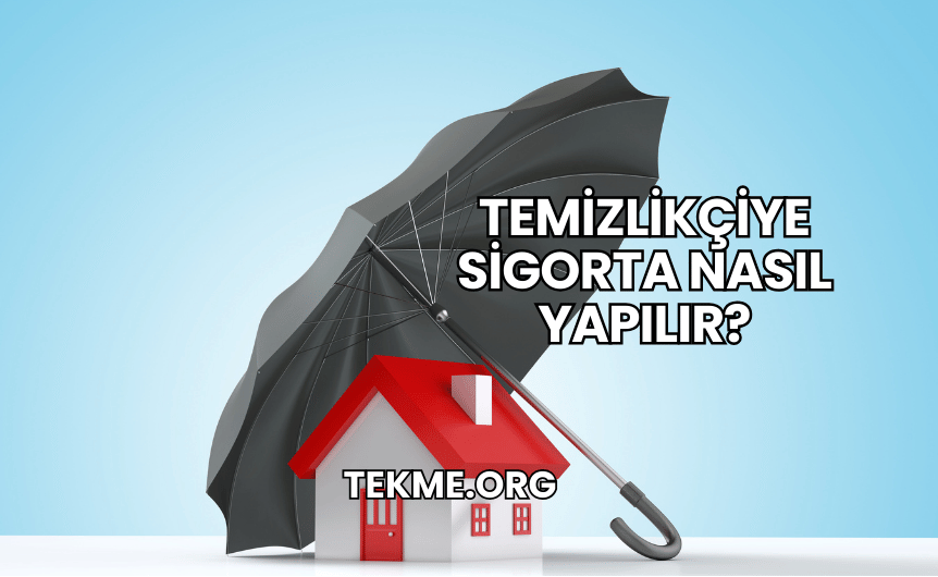 Temizlikçiye Sigorta Nasıl Yapılır?