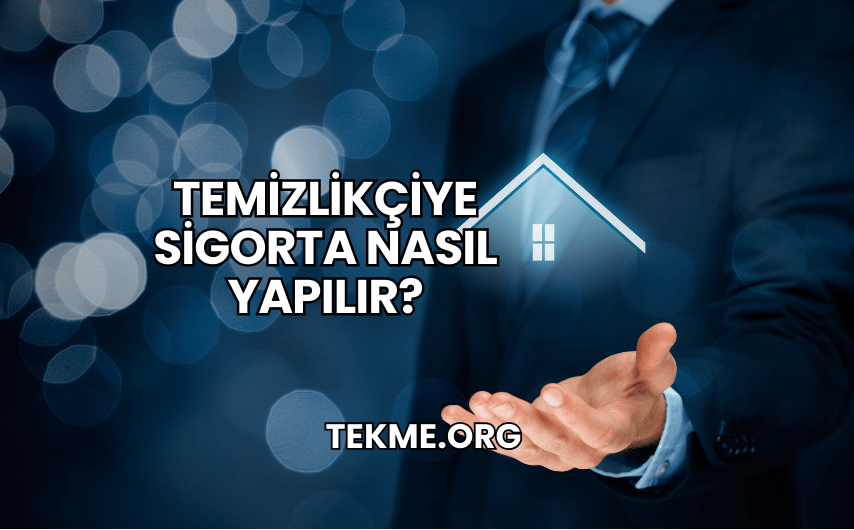 Temizlikçiye Sigorta Nasıl Yapılır?