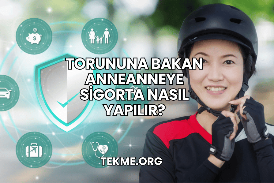 Torununa Bakan Anneanneye Sigorta Nasıl Yapılır?