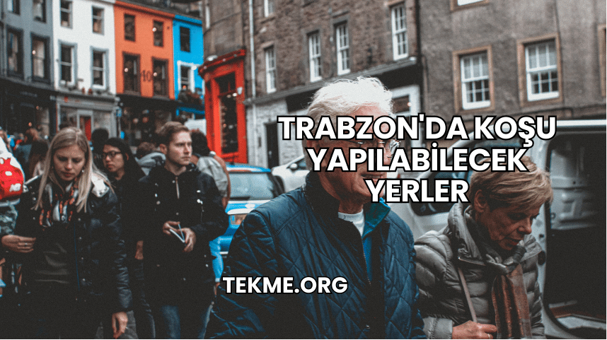 Trabzon'da Koşu Yapılabilecek Yerler