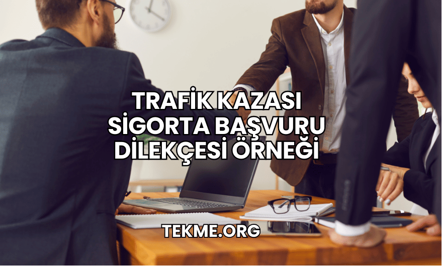 Trafik Kazası Sigorta Başvuru Dilekçesi Örneği