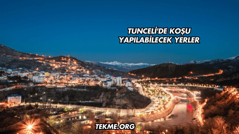 Tunceli'de Koşu Yapılabilecek Yerler