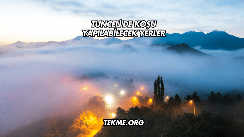 Tunceli'de Koşu Yapılabilecek Yerler