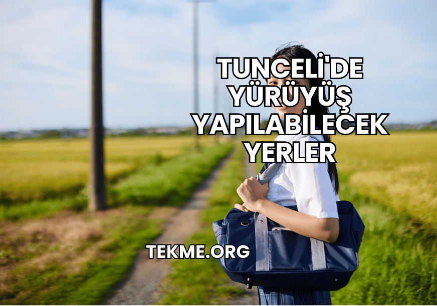 Tunceli'de Yürüyüş Yapılabilecek Yerler