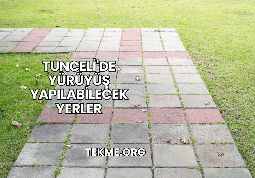 Tunceli'de Yürüyüş Yapılabilecek Yerler