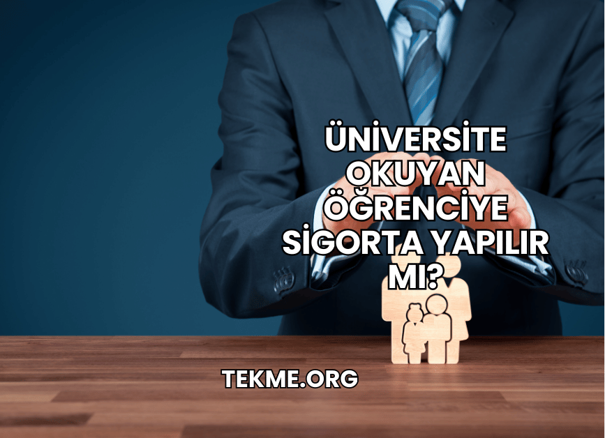 Üniversite Okuyan Öğrenciye Sigorta Yapılır mı?