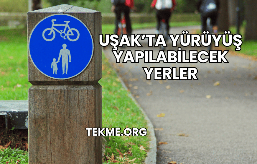 Uşak’ta Yürüyüş Yapılabilecek Yerler