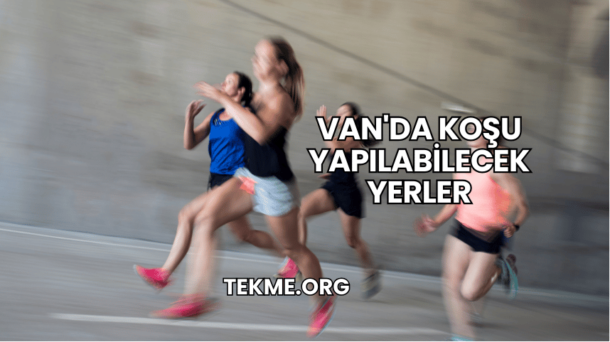 Van'da Koşu Yapılabilecek Yerler