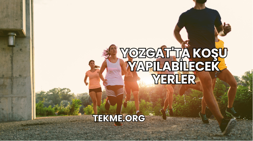 Yozgat'ta Koşu Yapılabilecek Yerler