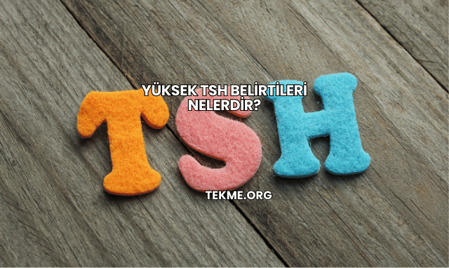 Yüksek TSH Belirtileri Nelerdir?