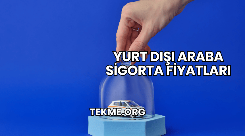 Yurt Dışı Araba Sigorta Fiyatları