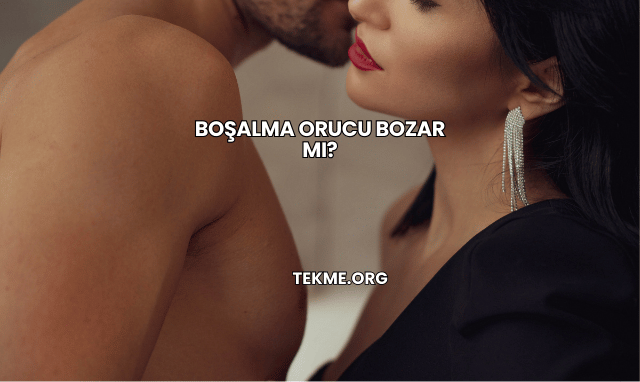 Boşalma Orucu Bozar mı?