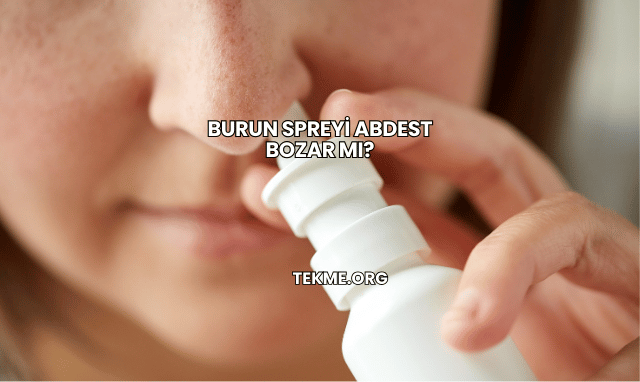 Burun Spreyi Abdest Bozar mı?