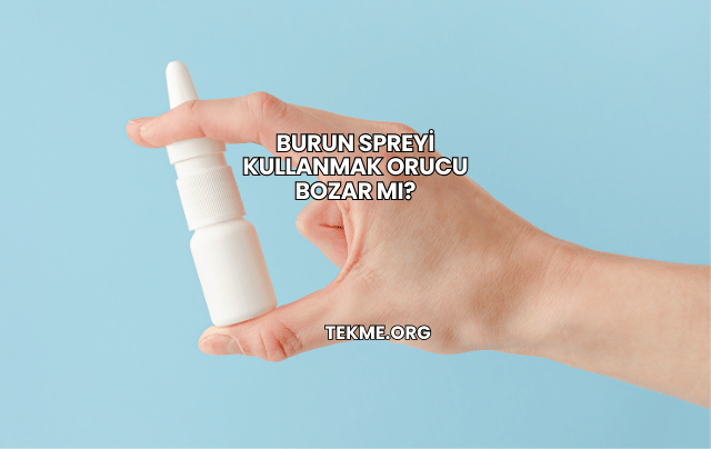 Burun Spreyi Kullanmak Orucu Bozar mı?