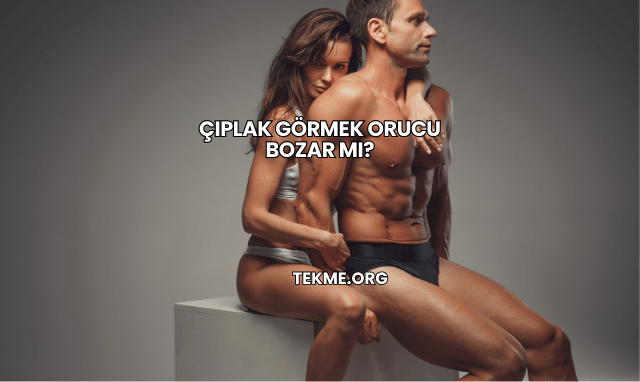 Çıplak Görmek Orucu Bozar mı?