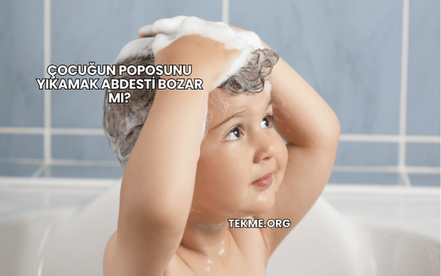 Çocuğun Poposunu Yıkamak Abdesti Bozar mı?