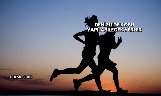 Denizli'de Koşu Yapılabilecek Yerler