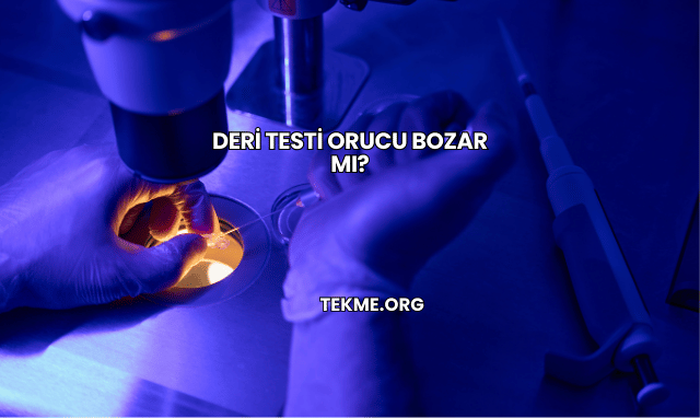 Deri Testi Orucu Bozar mı?