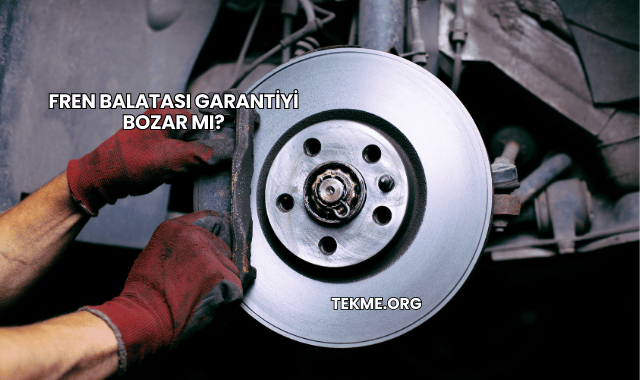 Fren Balatası Garantiyi Bozar mı?